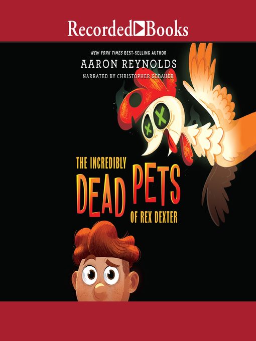 Title details for The Incredibly Dead Pets of Rex Dexter by Aaron Reynolds - Wait list